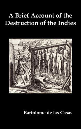 A Brief Account of the Destruction of the Indies, Or, a Faithful Narrative of the Horrid and Unexampled Massacres Committed by the Popish Spanish Pa Cover