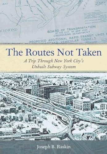 The Routes Not Taken: A Trip Through New York City's Unbuilt Subway System Cover