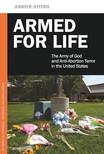 Armed for Life: The Army of God and Anti-Abortion Terror in the United States (PSI Guides to Terrorists, Insurgents, and Armed Groups) Cover