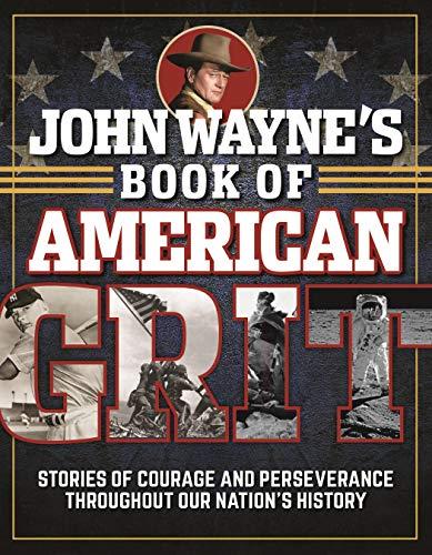 John Wayne's Book of American Grit: Stories of Courage and Perseverance throughout Our Nation's History Cover
