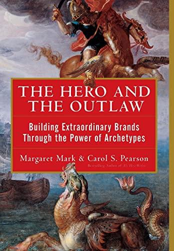 The Hero and the Outlaw: Building Extraordinary Brands Through the Power of Archetypes Cover