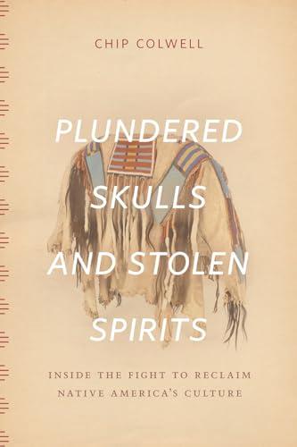 Plundered Skulls and Stolen Spirits: Inside the Fight to Reclaim Native America's Culture Cover