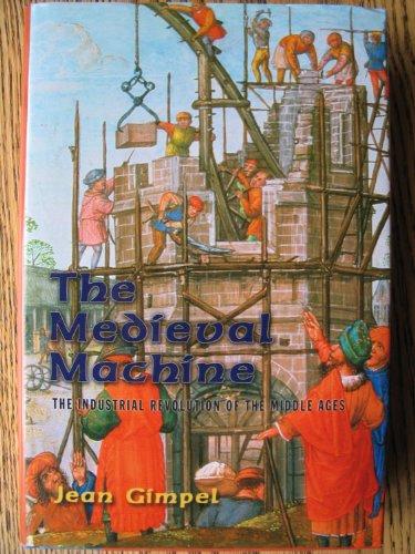 The Medieval Machine: The Industrial Revolution Of The Middle Ages Cover
