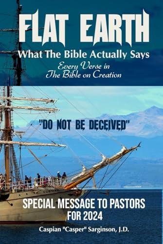 Flat Earth: What The Bible Actually Says: Every Verse In The Bible On Creation (Flat Earth Book Series) Cover