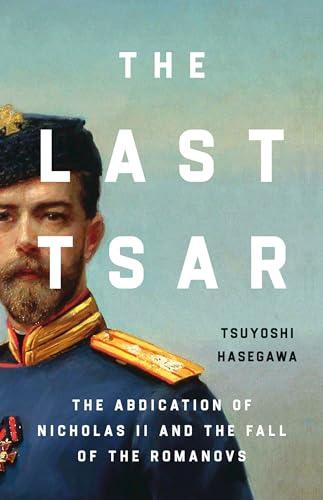 The Last Tsar: The Abdication of Nicholas II and the Fall of the Romanovs Cover