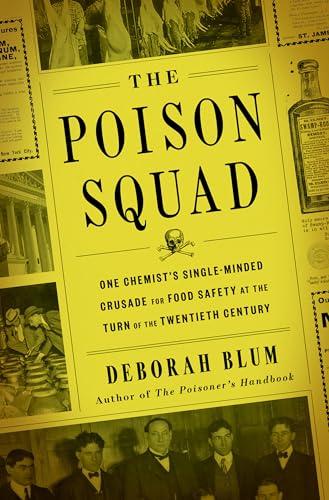 The Poison Squad: One Chemist's Single-Minded Crusade for Food Safety at the Turn of the Twentieth Century Cover