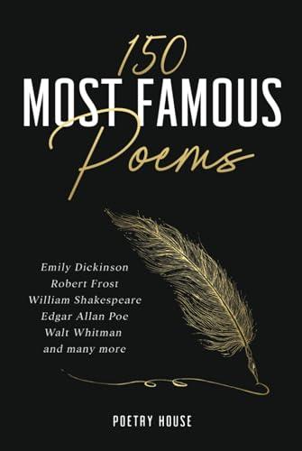 150 Most Famous Poems: Emily Dickinson, Robert Frost, William Shakespeare, Edgar Allan Poe, Walt Whitman and many more Cover