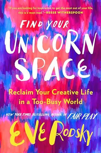 Find Your Unicorn Space: Reclaim Your Creative Life in a Too-Busy World Cover