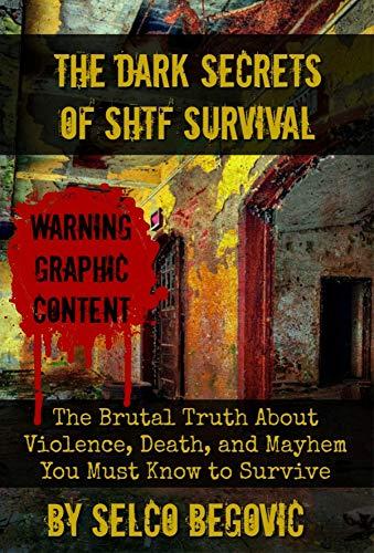 The Dark Secrets of SHTF Survival: The Brutal Truth About Violence, Death, & Mayhem You Must Know to Survive Cover