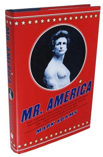 Mr. America: How Muscular Millionaire Bernarr Macfadden Transformed the Nation Through Sex, Salad, and the Ultimate Starvation Diet Cover