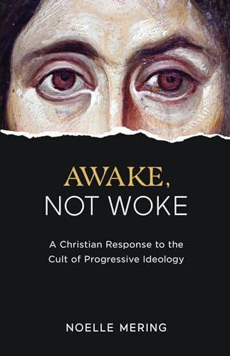 Awake, Not Woke: A Christian Response to the Cult of Progressive Ideology cover
