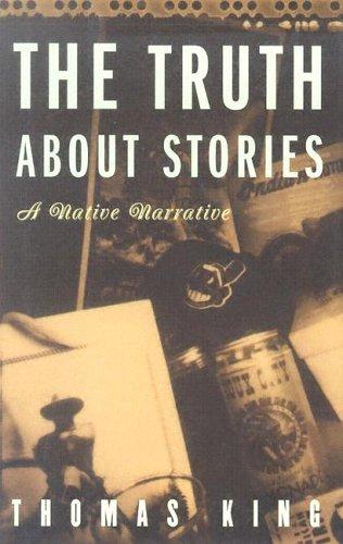 The Truth About Stories: A Native Narrative (Volume 1) (Indigenous Americas) Cover