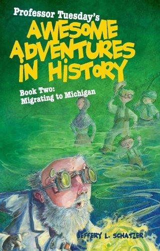 Professor Tuesday's Awesome Adventures in History: Book Two: Migrating to Michigan (Professor Tuesday's Amazing Adventures in History) Cover