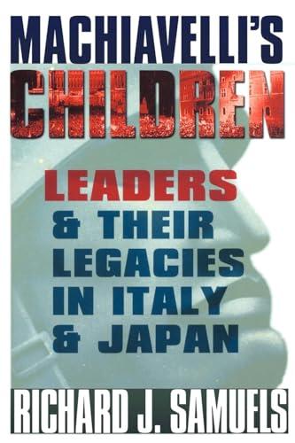 Machiavelli's Children: Leaders and Their Legacies in Italy and Japan Cover