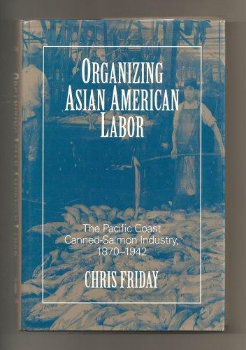 Organizing Asian American Labor: The Pacific Coast Canned-Salmon Industry, 1870-1942 (Asian American History & Cultu) Cover