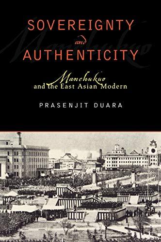 Sovereignty and Authenticity: Manchukuo and the East Asian Modern (State & Society East Asia) Cover
