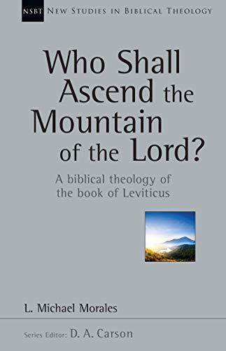 Who Shall Ascend the Mountain of the Lord?: A Biblical Theology of the Book of Leviticus (New Studies in Biblical Theology 37) Cover