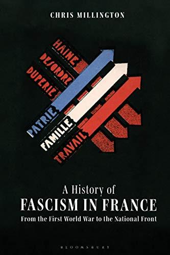 A History of Fascism in France: From the First World War to the National Front Cover