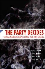 The Party Decides: Presidential Nominations Before and After Reform (Chicago Studies in American Politics) Cover