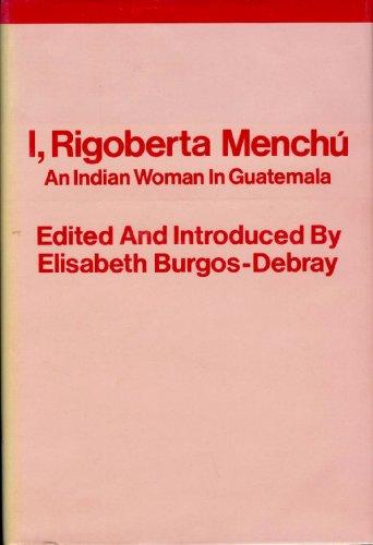 I, Rigoberta Menchú: An Indian woman in Guatemala Cover
