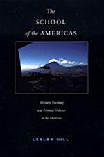 The School of the Americas: Military Training and Political Violence in the Americas (American Encounters/Global Interactions) Cover