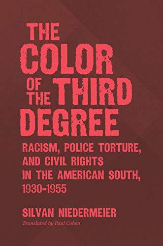 The Color of the Third Degree: Racism, Police Torture, and Civil Rights in the American South, 1930–1955 Cover