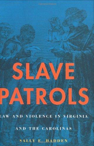 Slave Patrols: Law and Violence in Virginia and the Carolinas (Harvard Historical Studies) Cover