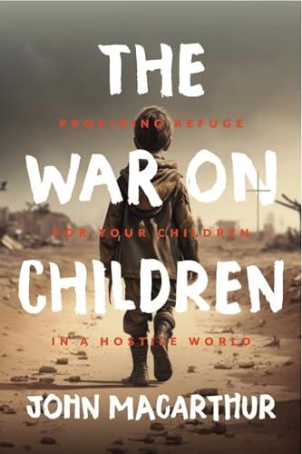 The War on Children: Providing Refuge for Your Children in a Hostile World Cover