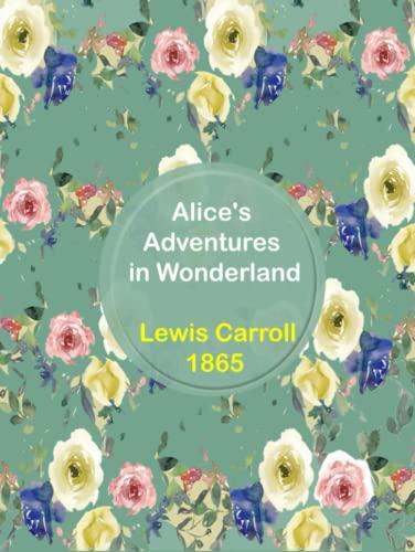 Alice in Wonderland by Lewis Carroll: The Original Edition With Complete Illustrations Cover