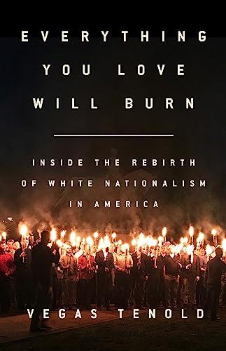 Everything You Love Will Burn: Inside the Rebirth of White Nationalism in America Cover