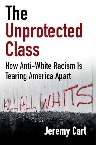 The Unprotected Class: How Anti-White Racism Is Tearing America Apart Cover