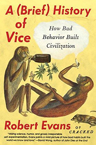 A Brief History of Vice: How Bad Behavior Built Civilization Cover