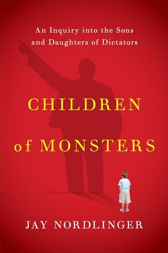 Children of Monsters: An Inquiry into the Sons and Daughters of Dictators Cover