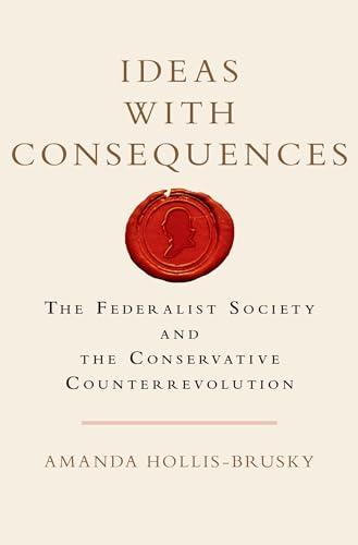 Ideas with Consequences: The Federalist Society and the Conservative Counterrevolution (Studies in Postwar American Political Development) Cover