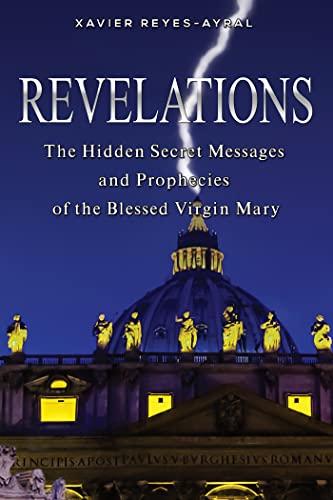 Revelations: The Hidden Secret Messages and Prophecies of the Blessed Virgin Mary Cover