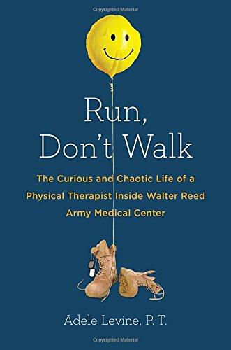 Run, Don't Walk: The Curious and Chaotic Life of a Physical Therapist Inside Walter Reed Army Med ical Center Cover