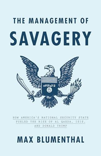 The Management of Savagery: How America's National Security State Fueled the Rise of Al Qaeda, ISIS, and Donald Trump Cover
