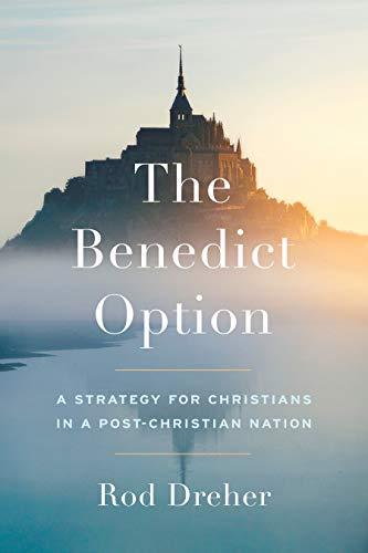 The Benedict Option: A Strategy for Christians in a Post-Christian Nation Cover