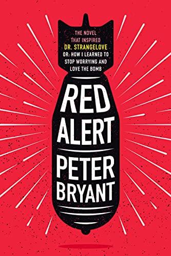 Red Alert: The Novel that Inspired Dr. Strangelove, or, How I Learned to Stop Worrying and Love the Bomb Cover
