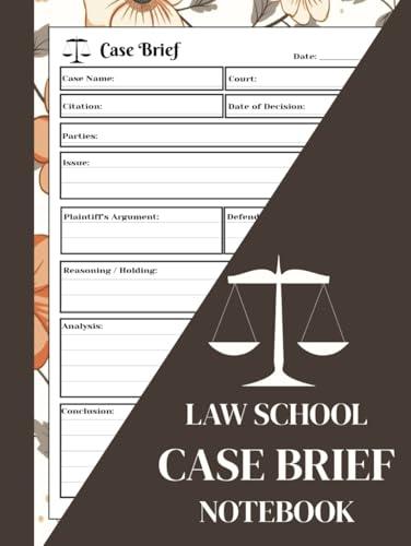 Law School Case Brief Notebook: Floral Art Design: Legal Journal Template for Trial, Criminal and Civil Analysis Cover