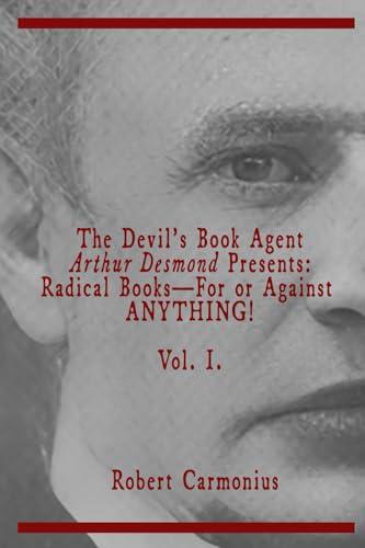 The Devil's Book Agent Arthur Desmond Presents: Radical Books—For or Against ANYTHING! Vol. I. Cover