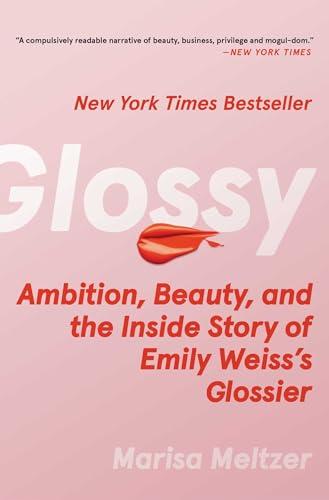 Glossy: Ambition, Beauty, and the Inside Story of Emily Weiss's Glossier Cover