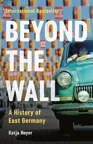 Beyond the Wall: A History of East Germany Cover