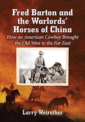 Fred Barton and the Warlords' Horses of China: How an American Cowboy Brought the Old West to the Far East Cover