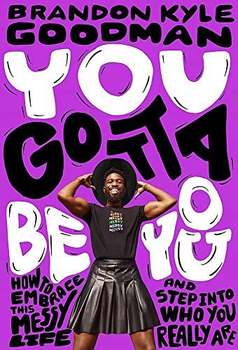 You Gotta Be You: How to Embrace This Messy Life and Step Into Who You Really Are Cover