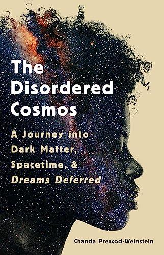 The Disordered Cosmos: A Journey into Dark Matter, Spacetime, and Dreams Deferred Cover