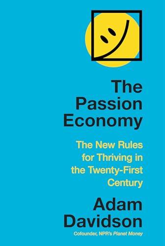 The Passion Economy: The New Rules for Thriving in the Twenty-First Century Cover