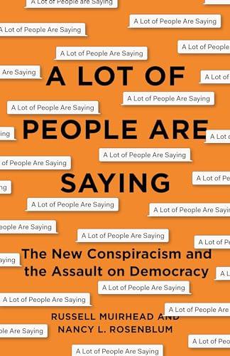 A Lot of People Are Saying: The New Conspiracism and the Assault on Democracy Cover