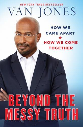 Beyond the Messy Truth: How We Came Apart, How We Come Together Cover