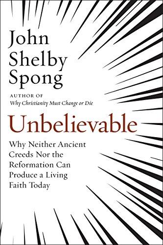 Unbelievable: Why Neither Ancient Creeds Nor the Reformation Can Produce a Living Faith Today Cover